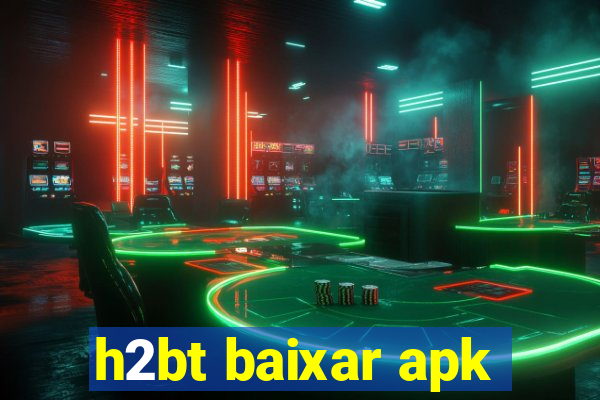 h2bt baixar apk